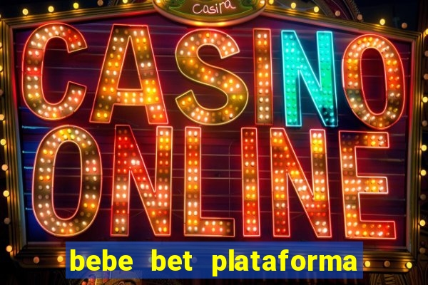 bebe bet plataforma de jogos